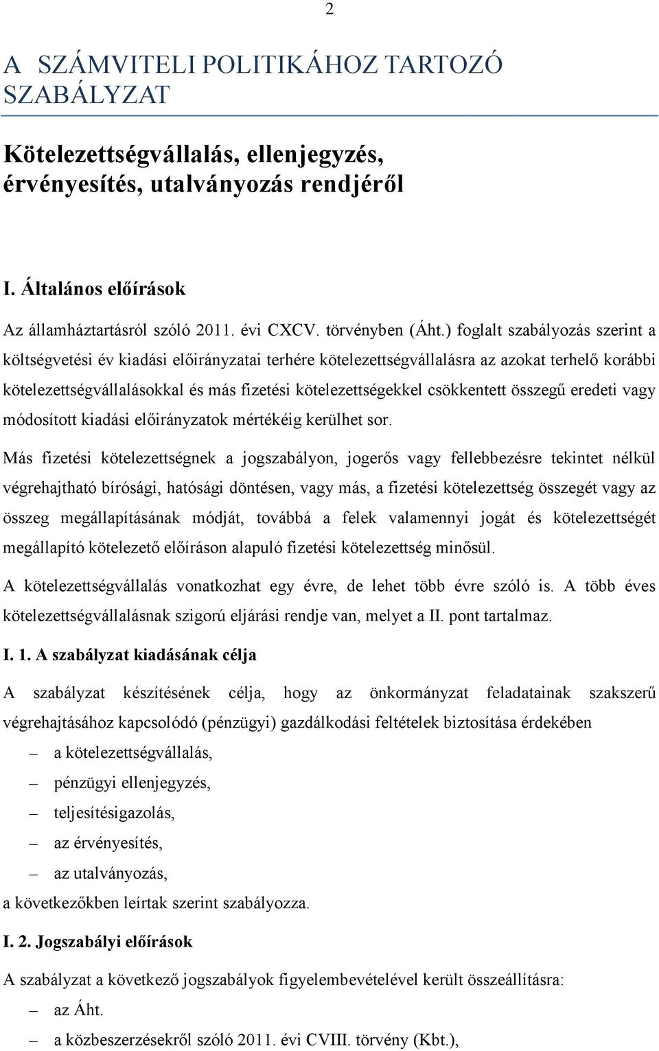 ) foglalt szabályozás szerint a költségvetési év kiadási előirányzatai terhére kötelezettségvállalásra az azokat terhelő korábbi kötelezettségvállalásokkal és más fizetési kötelezettségekkel