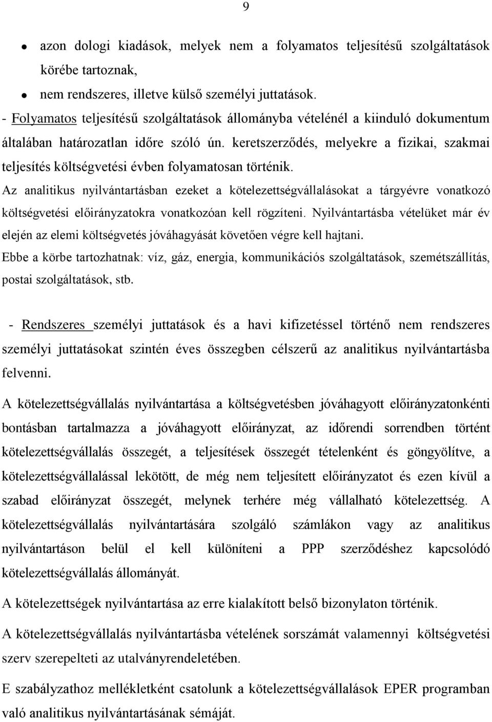 keretszerződés, melyekre a fizikai, szakmai teljesítés költségvetési évben folyamatosan történik.