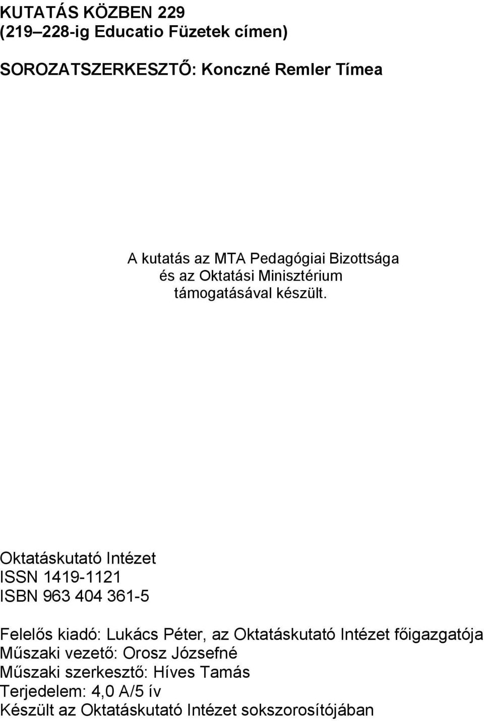 Oktatáskutató Intézet ISSN 1419-1121 ISBN 963 404 361-5 Felelős kiadó: Lukács Péter, az Oktatáskutató Intézet