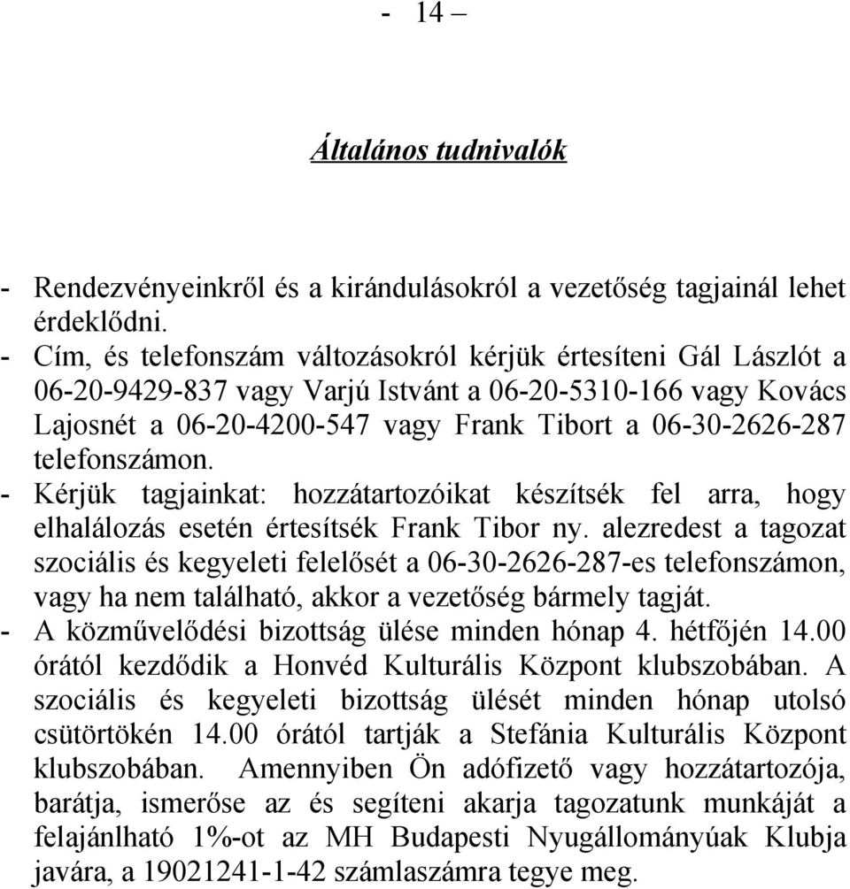 telefonszámon. - Kérjük tagjainkat: hozzátartozóikat készítsék fel arra, hogy elhalálozás esetén értesítsék Frank Tibor ny.