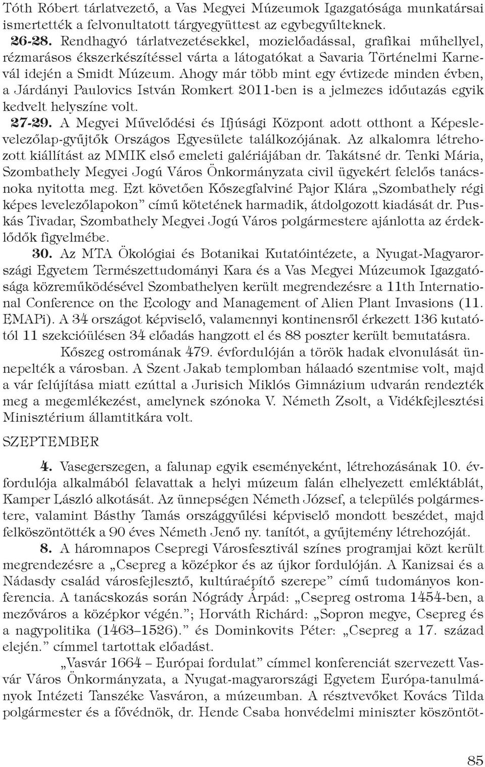 Ahogy már több mint egy évtizede minden évben, a Járdányi Paulovics István Romkert 2011-ben is a jelmezes időutazás egyik kedvelt helyszíne volt. 27-29.