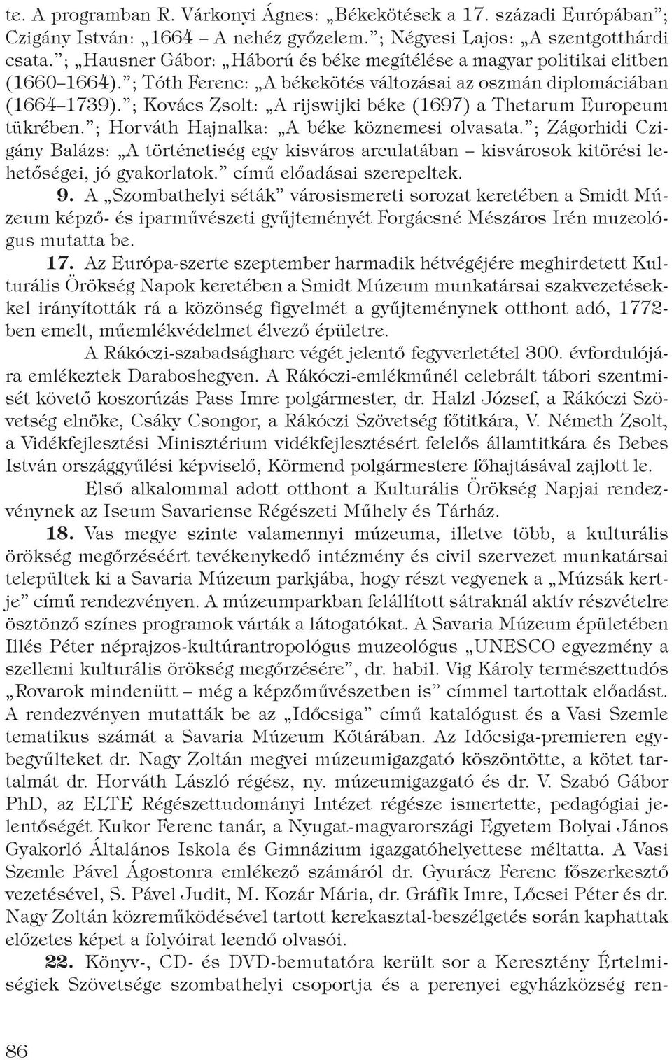 ; Kovács Zsolt: A rijswijki béke (1697) a Thetarum Europeum tükrében. ; Horváth Hajnalka: A béke köznemesi olvasata.
