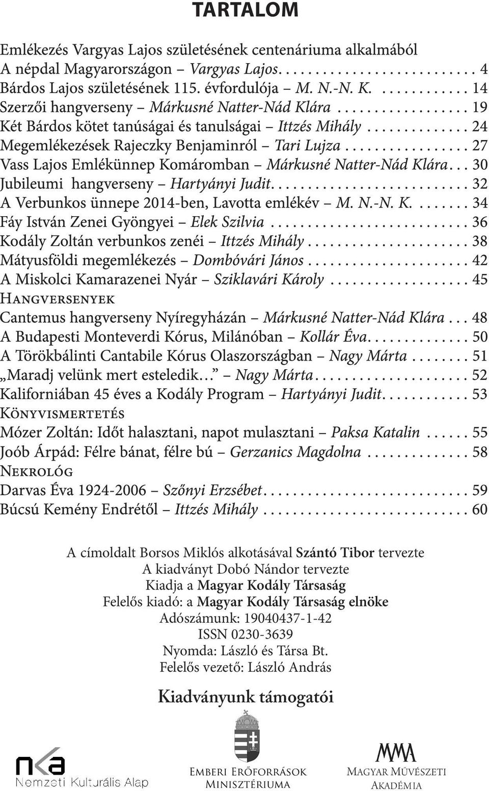 kiadó: a Magyar Kodály Társaság elnöke Adószámunk: 19040437-1-42 ISSN