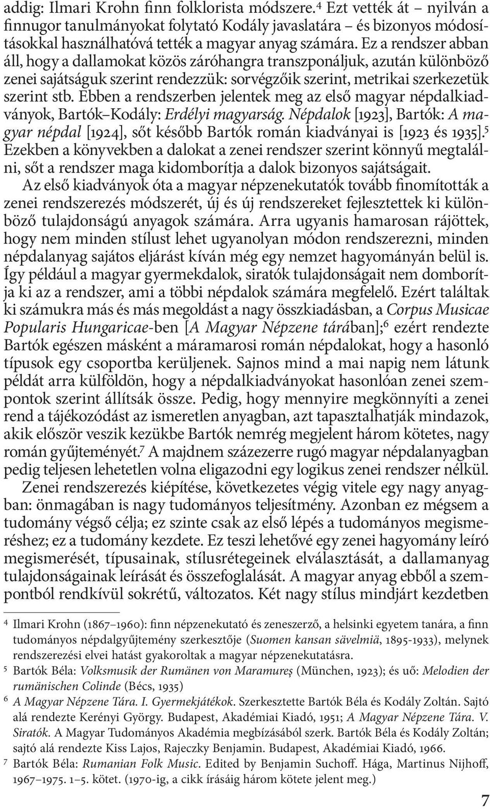 Ebben a rendszerben jelentek meg az első magyar népdalkiadványok, Bartók Kodály: Erdélyi magyarság.