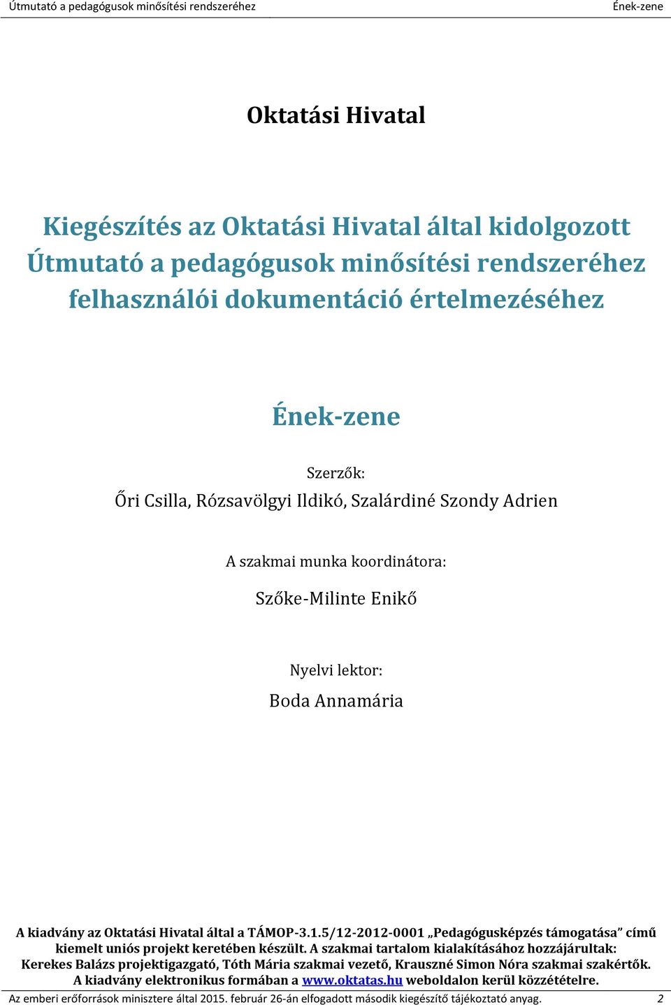 5/12-2012-0001 Pedagógusképzés támogatása című kiemelt uniós projekt keretében készült.