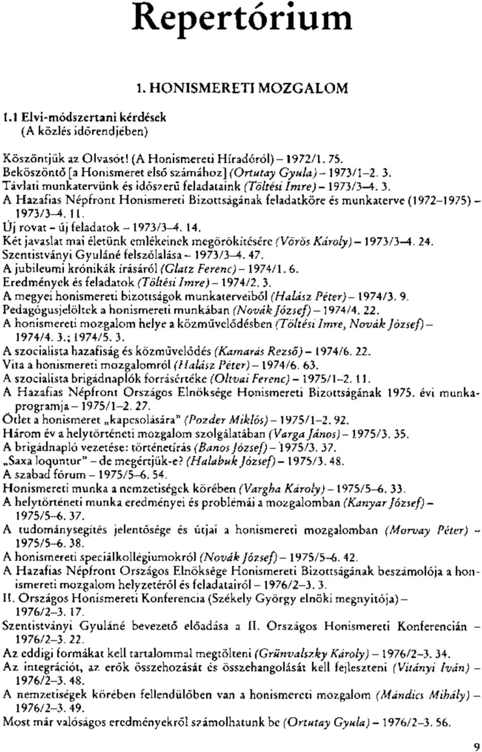 11. Új rovat-új feladatok - 1973/3-4. 14. Két javaslat mai életünk emlékeinek megörökítésére (Vörös Károly)- 1973/3-4. 24. Szentistványi Gyuláné felszólalása - 1973/3-4. 47.