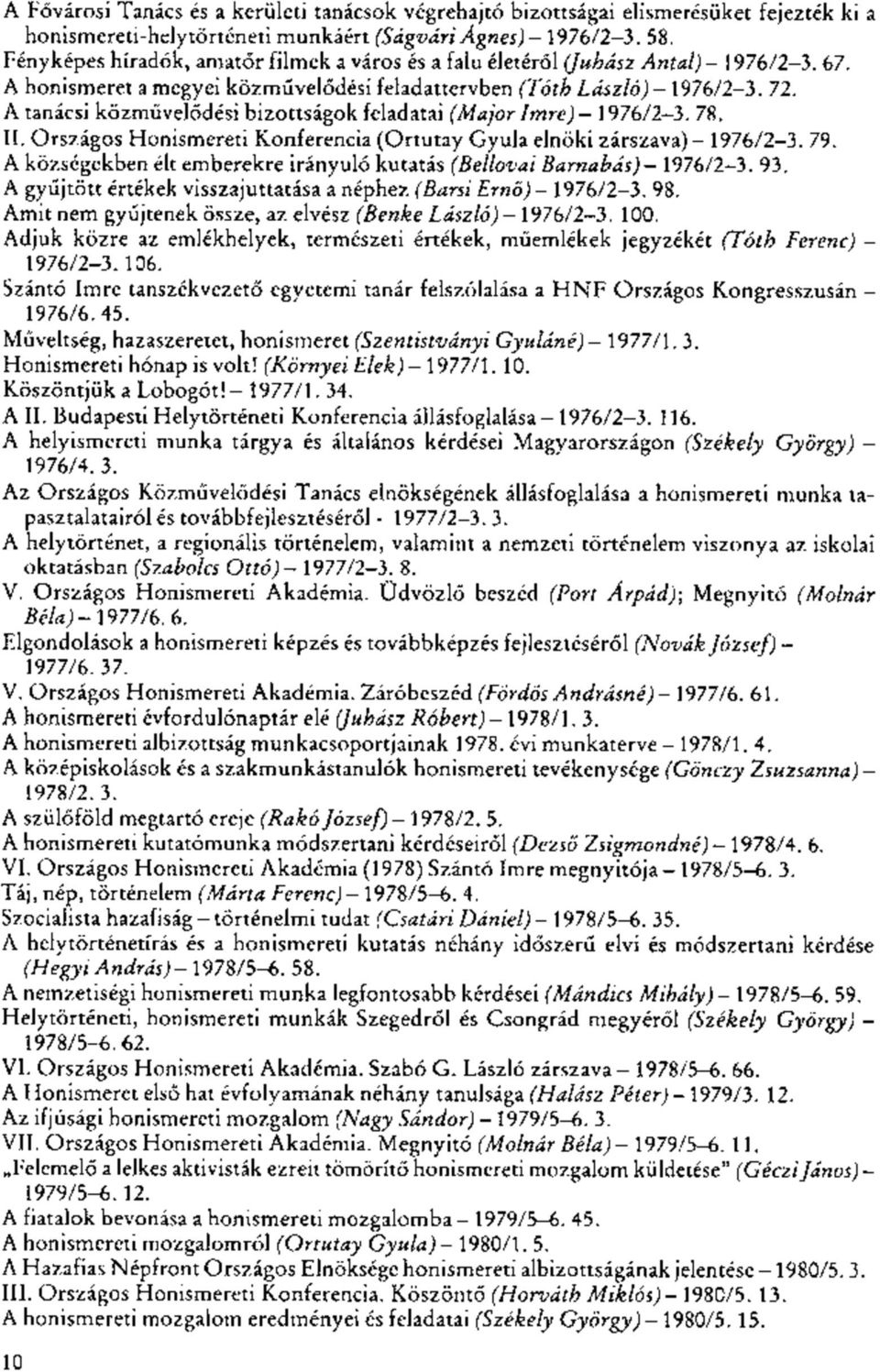 A tanácsi közművelődési bizottságok feladatai (Major Imre)- 1976/2-3. 78. II. Országos Honismereti Konferencia (Ortutay Gyula elnöki zárszava) - 1976/2-3. 79.