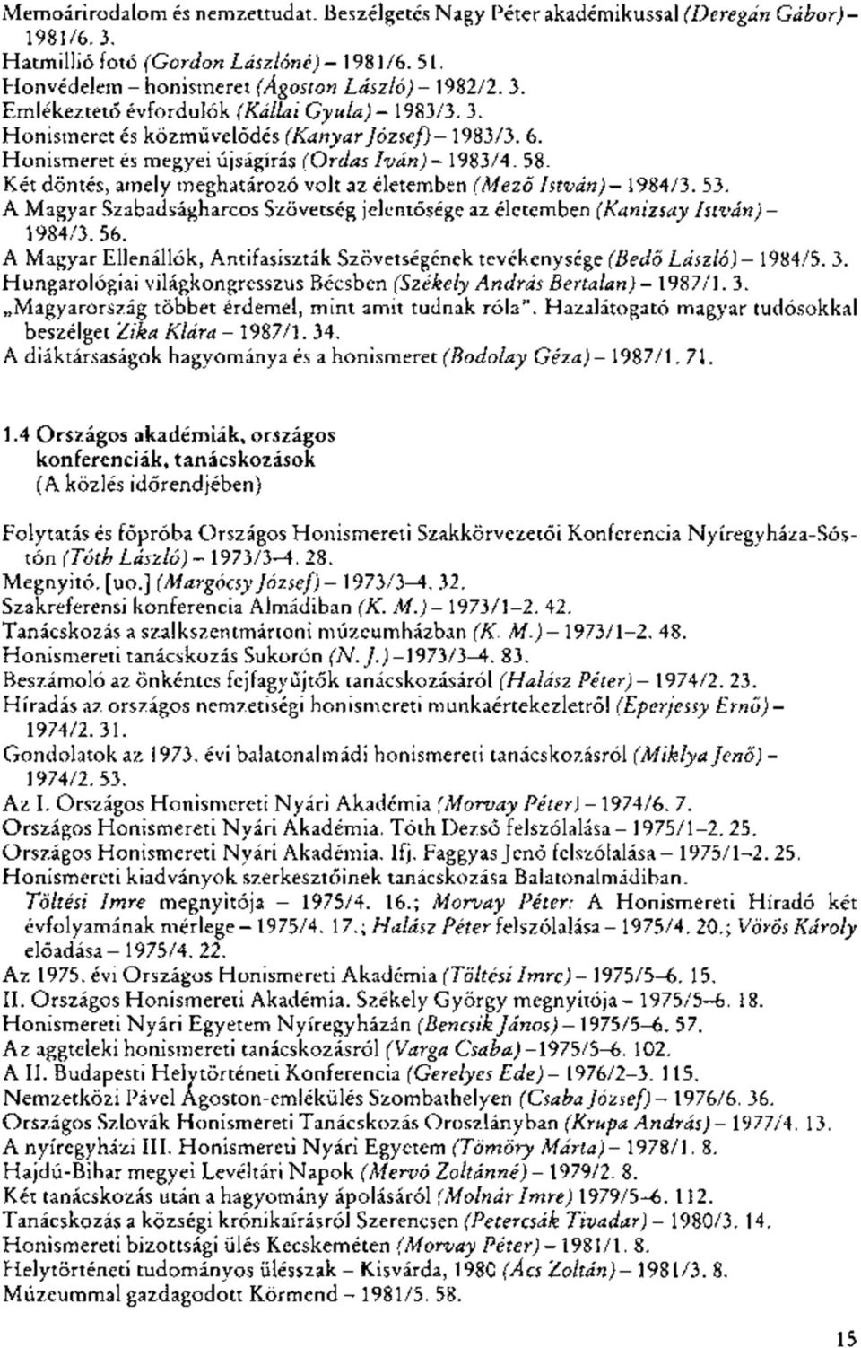 Két döntés, amely meghatározó volt az életemben (Mező István)- 1984/3. 53. A Magyar Szabadságharcos Szövetség jelentősége az életemben (Kanizsay István) - 1984/3. 56.