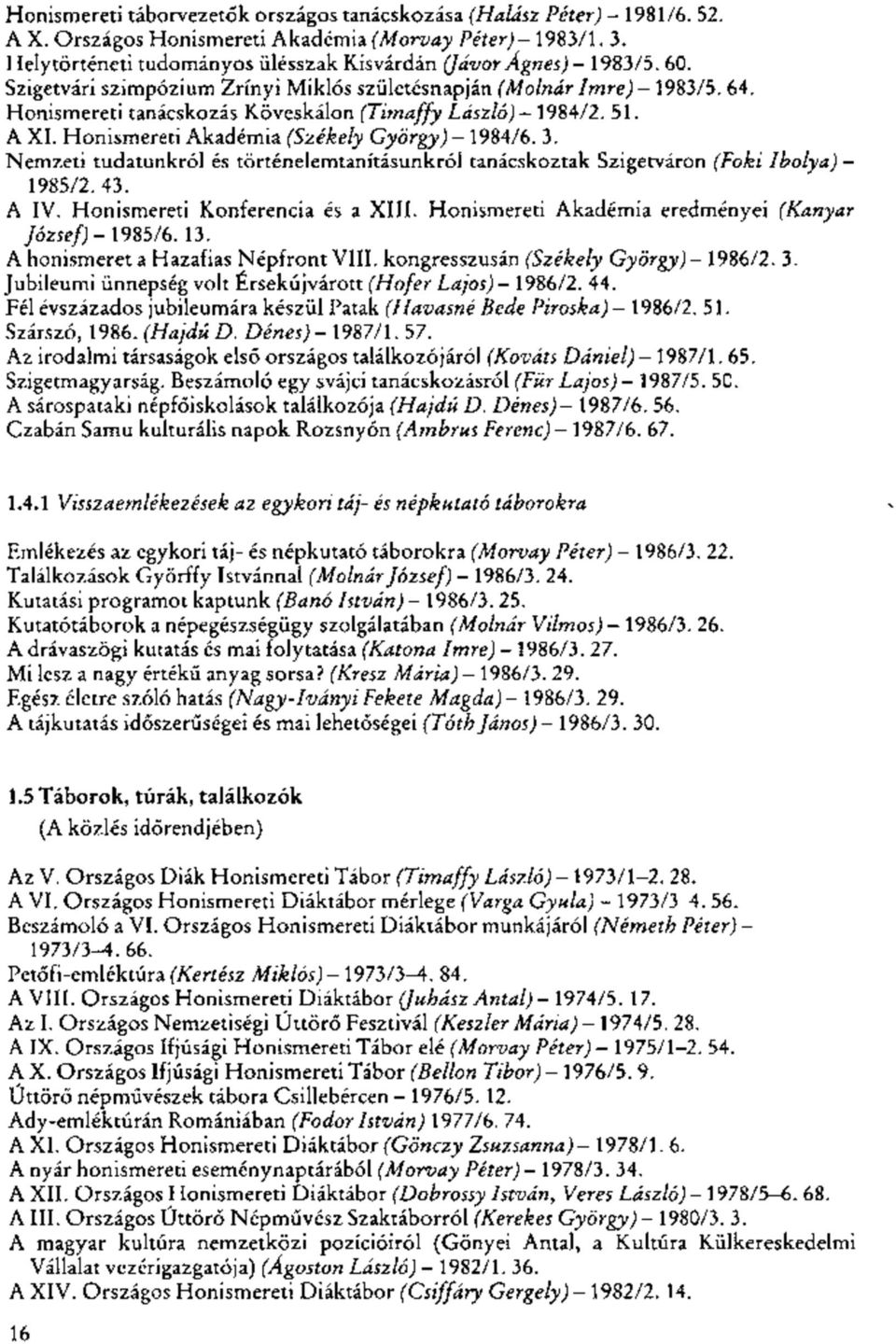 Honismereti tanácskozás Köveskálon (Timaffy László)- 1984/2. 51. A XI. Honismereti Akadémia (Székely György)-1984/6. 3.