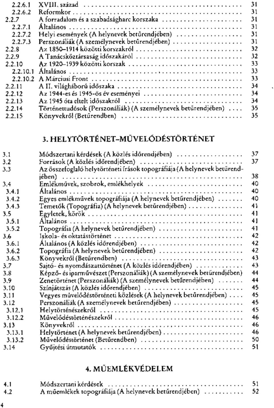 világháború időszaka 34 2.2.12 Az 1944-es és 1945-ös év eseményei 34 2.2.13 Az 1945 óta eltelt időszakról 34 2.2.14 Történettudósok (Perszonáliák) (A személynevek betűrendjében)... 35 2.2.15 Könyvekről (Betűrendben) 35 3.