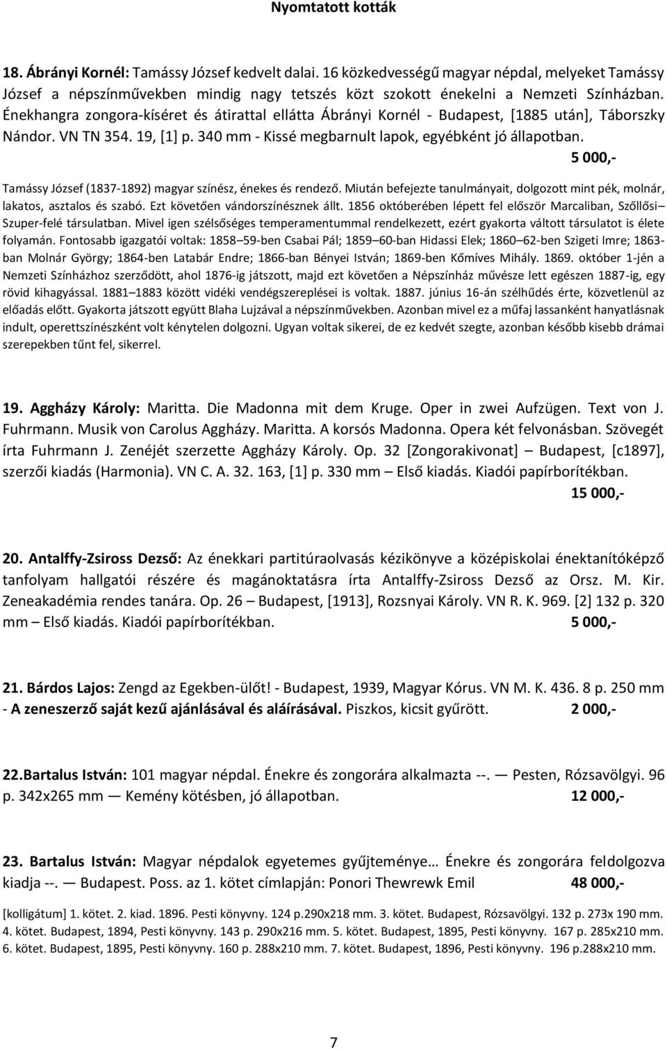 Énekhangra zongora-kíséret és átirattal ellátta Ábrányi Kornél - Budapest, [1885 után], Táborszky Nándor. VN TN 354. 19, [1] p. 340 mm - Kissé megbarnult lapok, egyébként jó állapotban.