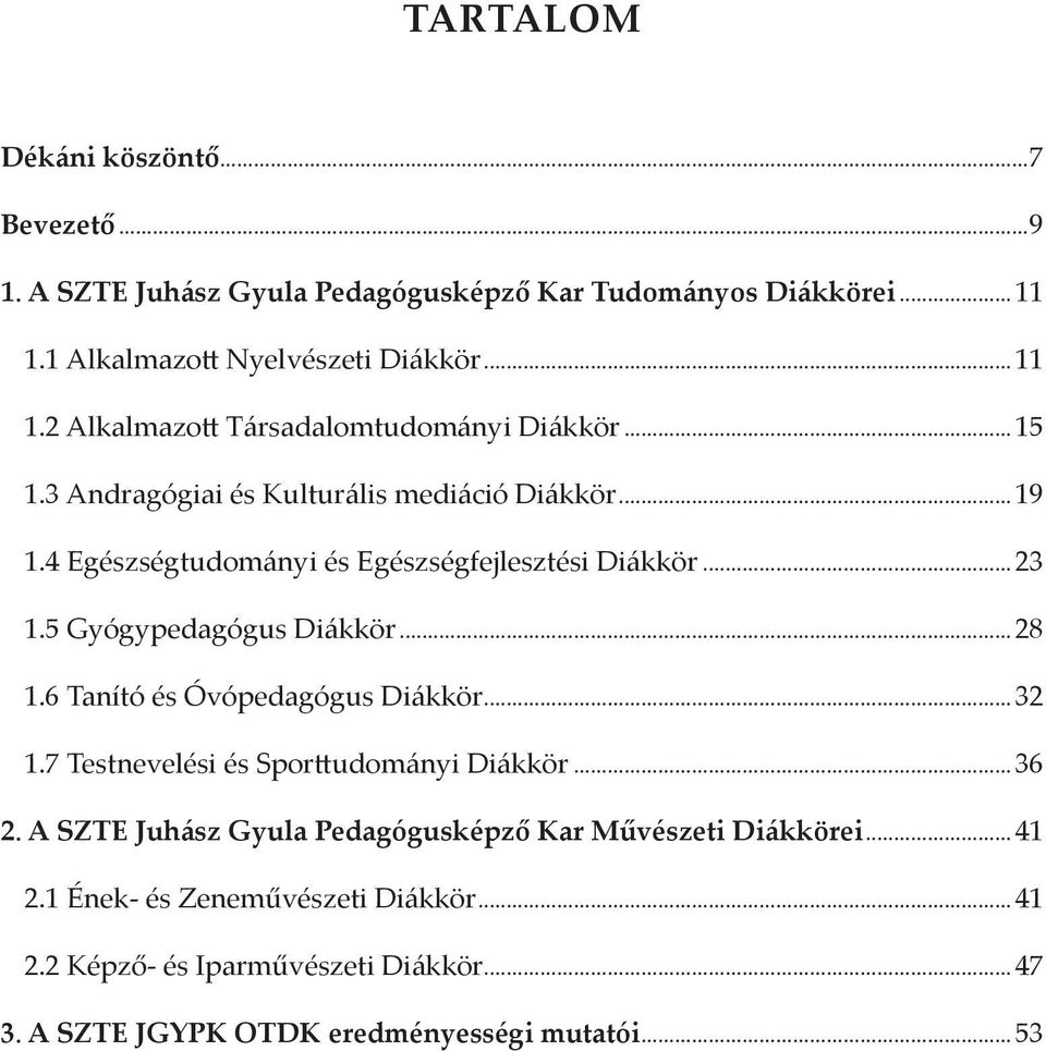 6 Tanító és Óvópedagógus Diákkör... 32 1.7 Testnevelési és Sporttudományi Diákkör... 36 2. A SZTE Juhász Gyula Pedagógusképző Kar Művészeti Diákkörei... 41 2.