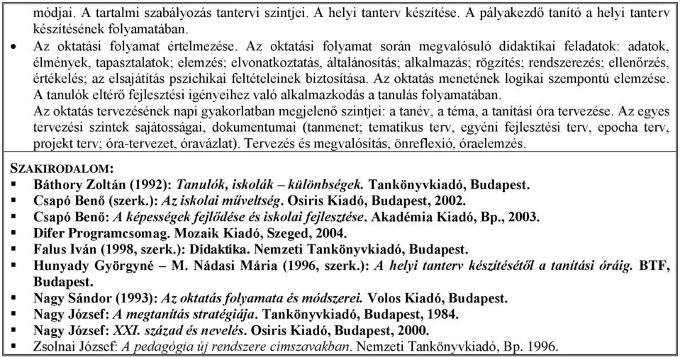 elsajátítás pszichikai feltételeinek biztosítása. Az oktatás menetének logikai szempontú elemzése. A tanulók eltérő fejlesztési igényeihez való alkalmazkodás a tanulás folyamatában.