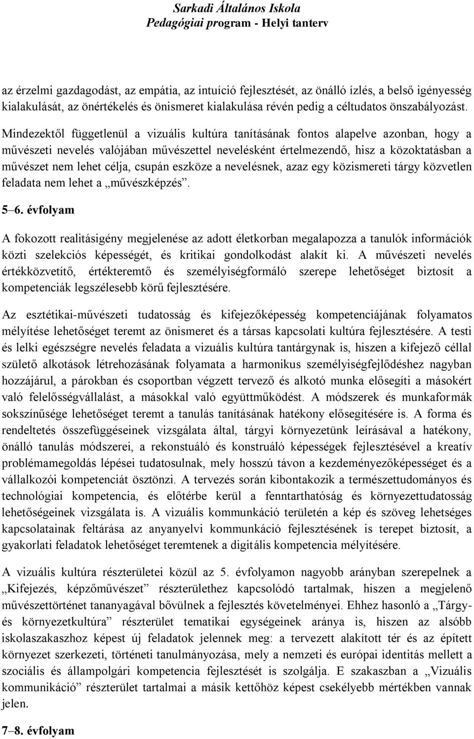 célja, csupán eszköze a nevelésnek, azaz egy közismereti tárgy közvetlen feladata nem lehet a művészképzés. 5 6.