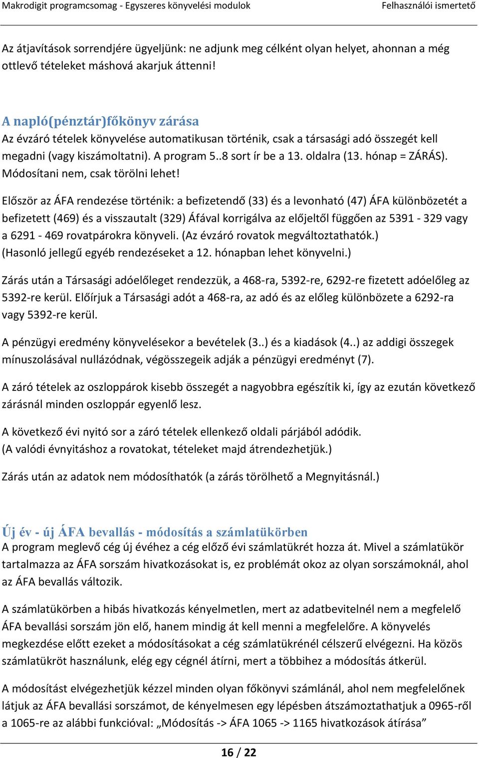 hónap = ZÁRÁS). Módosítani nem, csak törölni lehet!