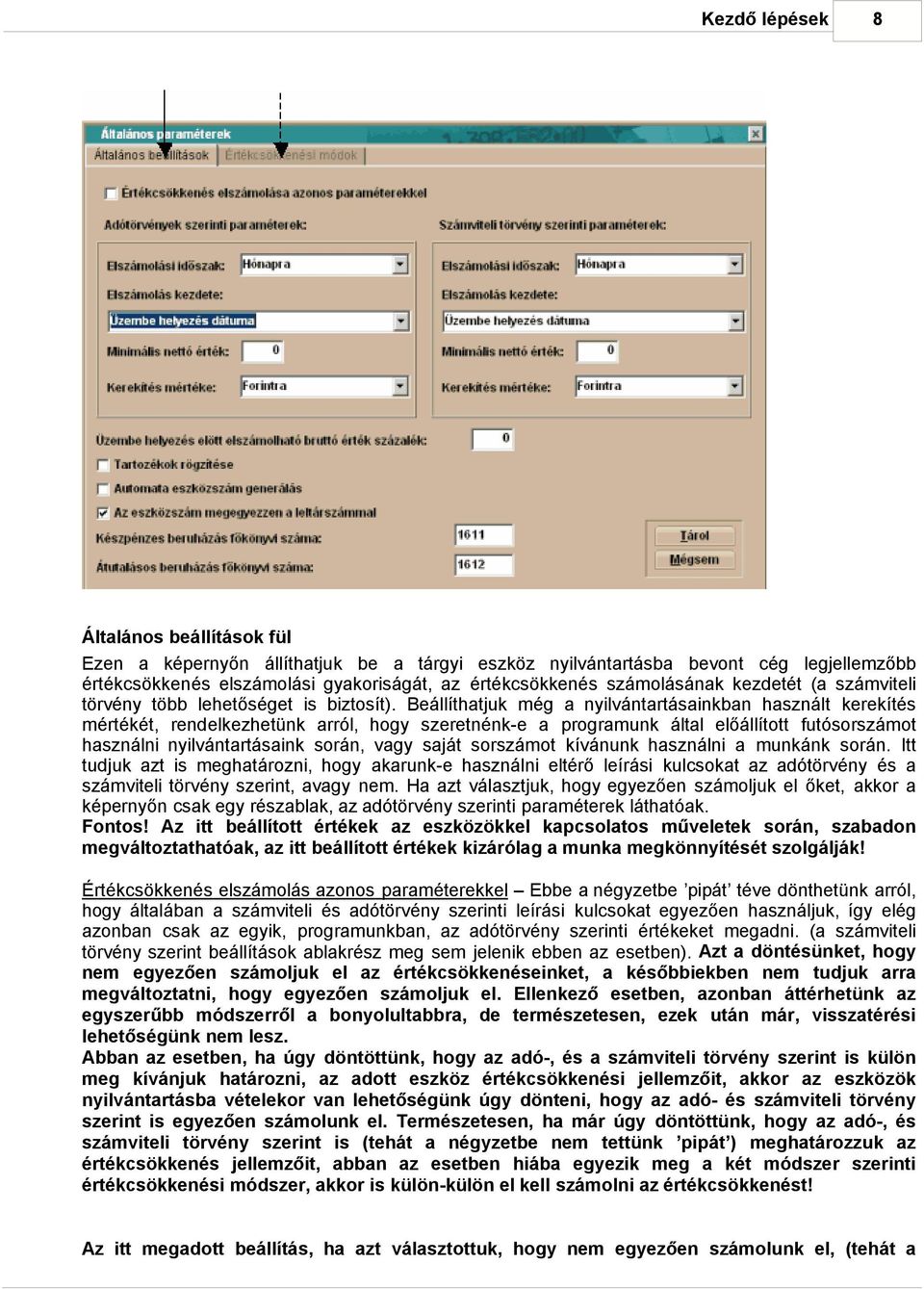 Beállíthatjuk még a nyilvántartásainkban használt kerekítés mértékét, rendelkezhetünk arról, hogy szeretnénk-e a programunk által előállított futósorszámot használni nyilvántartásaink során, vagy