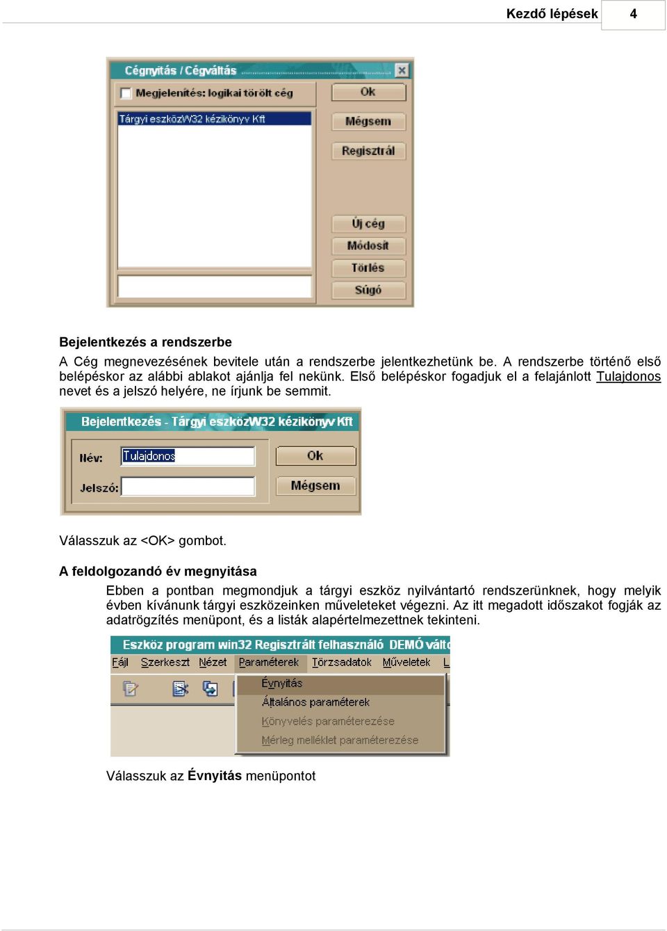 Első belépéskor fogadjuk el a felajánlott Tulajdonos nevet és a jelszó helyére, ne írjunk be semmit. Válasszuk az <OK> gombot.