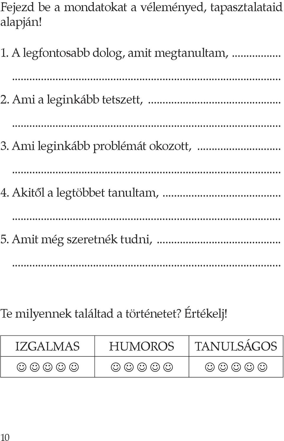 Ami leginkább problémát okozott,...... 4. Akitől a legtöbbet tanultam,...... 5.