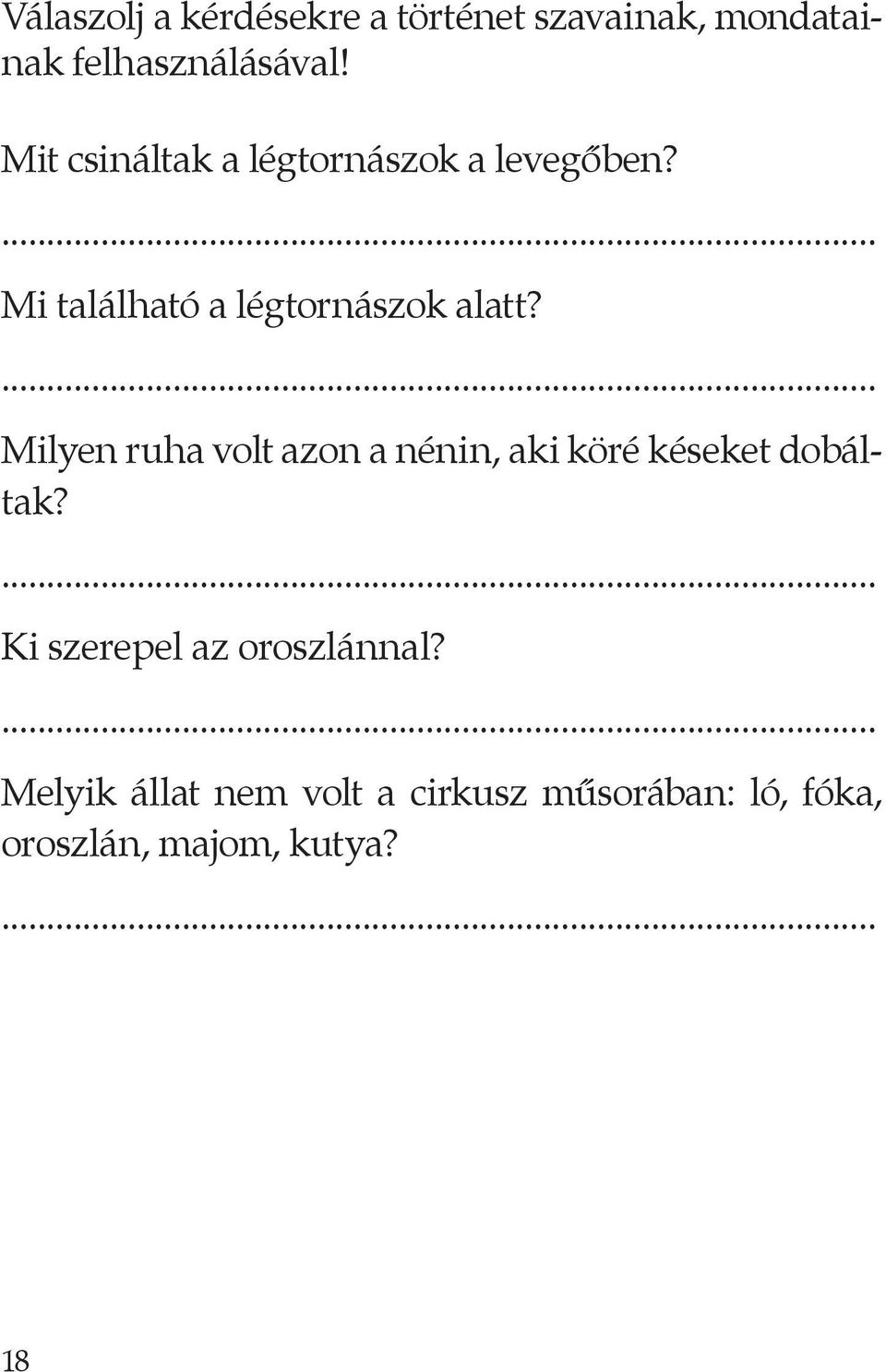 Milyen ruha volt azon a nénin, aki köré késeket dobáltak?