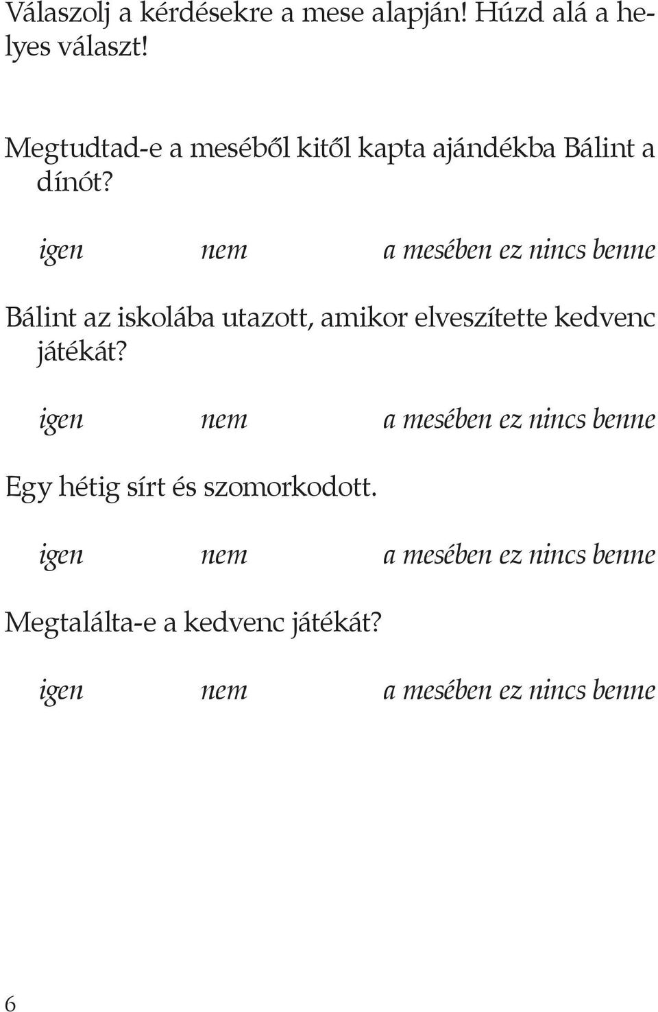 igen nem a mesében ez nincs benne Bálint az iskolába utazott, amikor elveszítette kedvenc játékát?