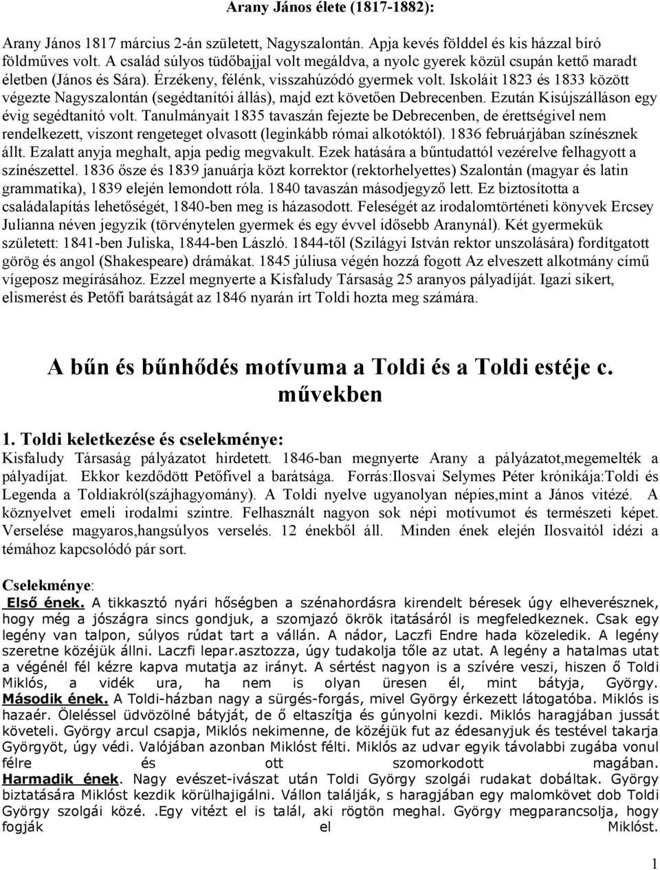 Iskoláit 1823 és 1833 között végezte Nagyszalontán (segédtanítói állás), majd ezt követően Debrecenben. Ezután Kisújszálláson egy évig segédtanító volt.