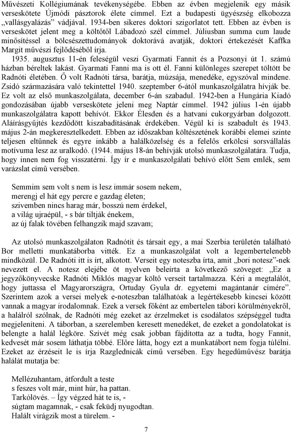 Júliusban summa cum laude minősítéssel a bölcsészettudományok doktorává avatják, doktori értekezését Kaffka Margit művészi fejlődéséből írja. 1935.