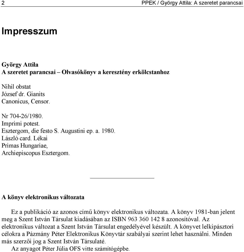 A könyv elektronikus változata Ez a publikáció az azonos című könyv elektronikus változata. A könyv 1981-ban jelent meg a Szent István Társulat kiadásában az ISBN 963 360 142 8 azonosítóval.