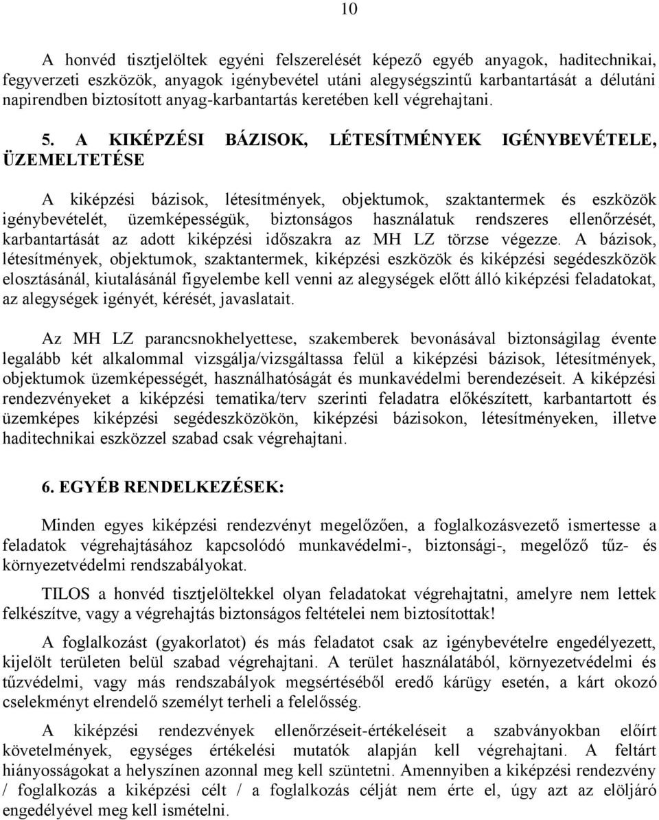 A KIKÉPZÉSI BÁZISOK, LÉTESÍTMÉNYEK IGÉNYBEVÉTELE, ÜZEMELTETÉSE A kiképzési bázisok, létesítmények, objektumok, szaktantermek és eszközök igénybevételét, üzemképességük, biztonságos használatuk