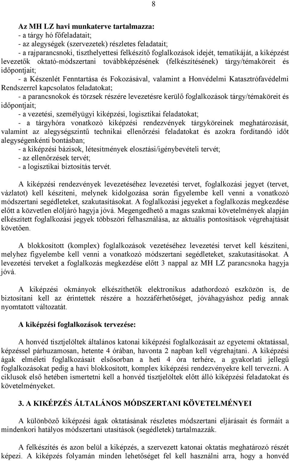 Katasztrófavédelmi Rendszerrel kapcsolatos feladatokat; - a parancsnokok és törzsek részére levezetésre kerülő foglalkozások tárgy/témaköreit és időpontjait; - a vezetési, személyügyi kiképzési,