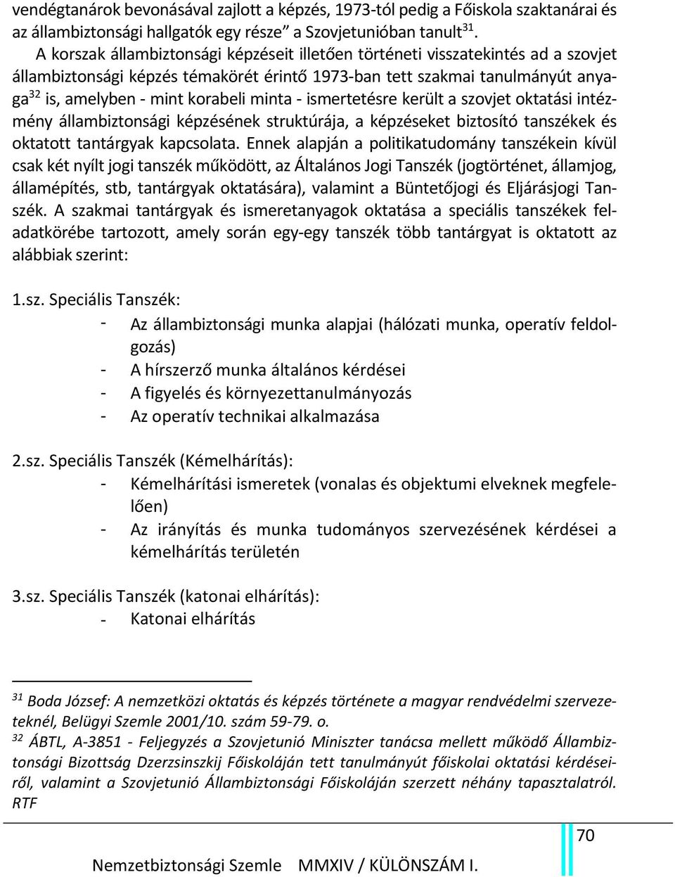 ismertetésre került a szovjet oktatási intézmény állambiztonsági képzésének struktúrája, a képzéseket biztosító tanszékek és oktatott tantárgyak kapcsolata.