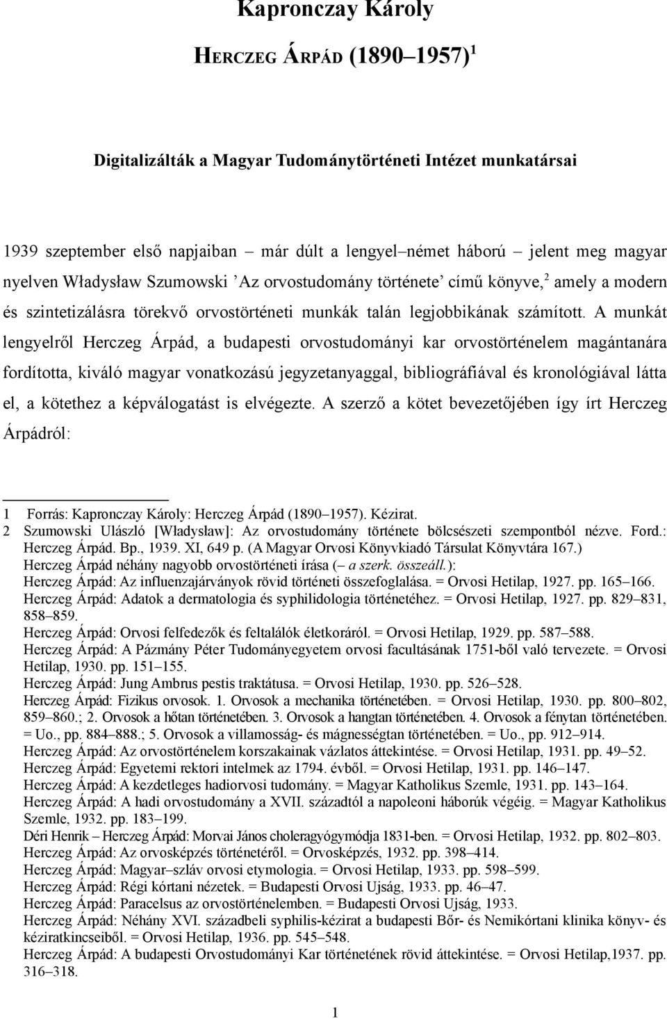 A munkát lengyelről Herczeg Árpád, a budapesti orvostudományi kar orvostörténelem magántanára fordította, kiváló magyar vonatkozású jegyzetanyaggal, bibliográfiával és kronológiával látta el, a