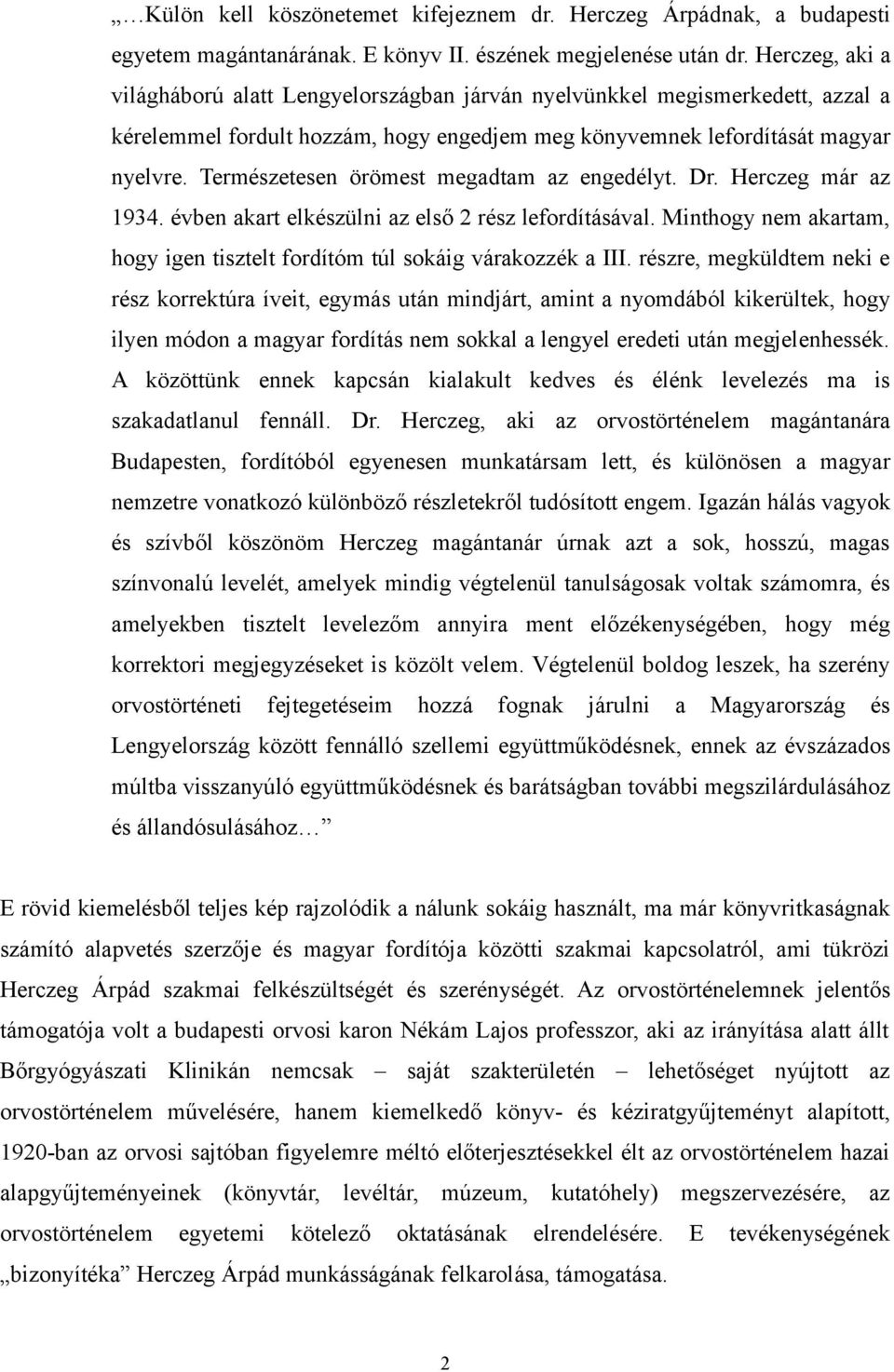 Természetesen örömest megadtam az engedélyt. Dr. Herczeg már az 1934. évben akart elkészülni az első 2 rész lefordításával.