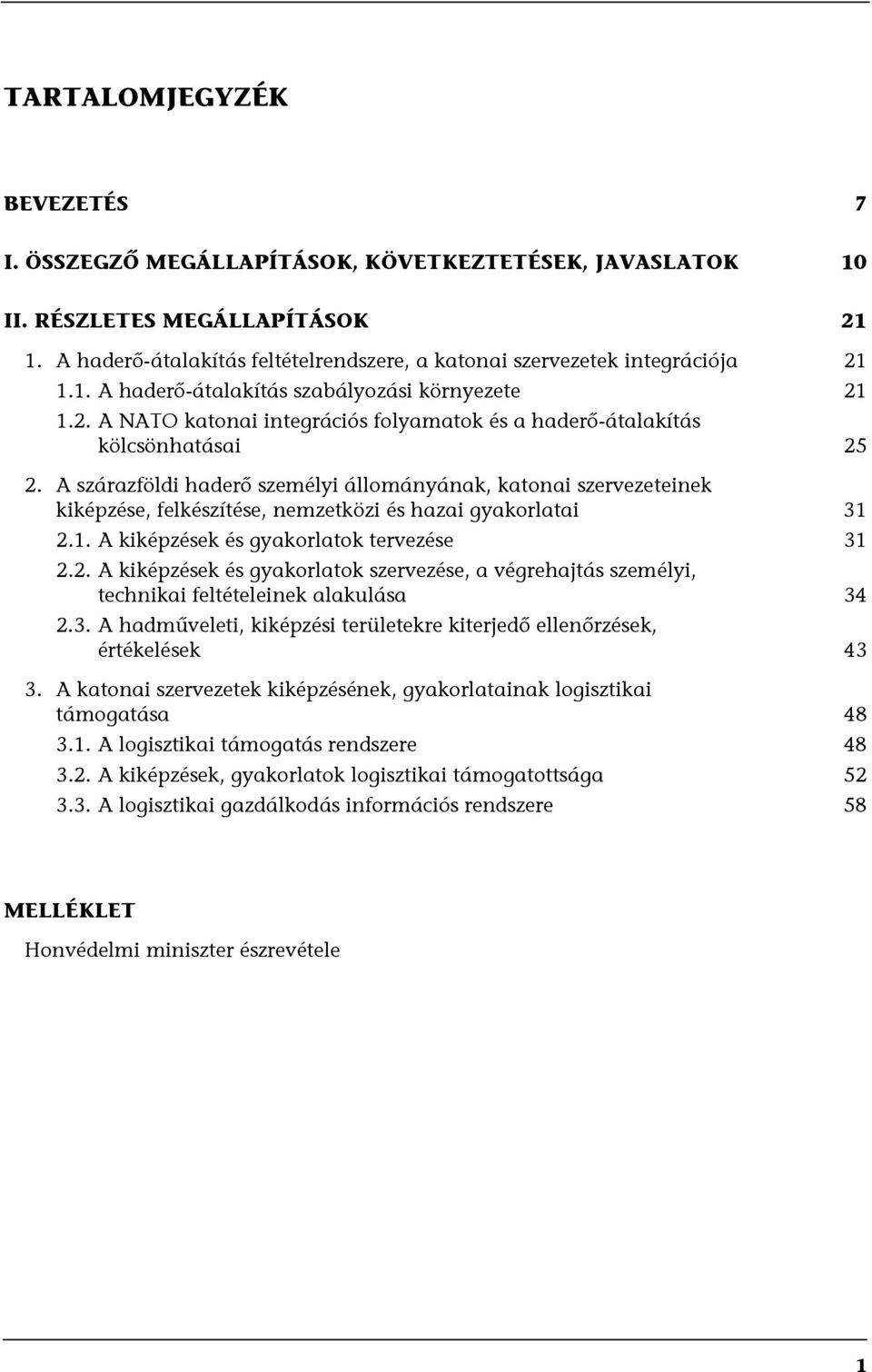 A szárazföldi haderő személyi állományának, katonai szervezeteinek kiképzése, felkészítése, nemzetközi és hazai gyakorlatai 31 2.