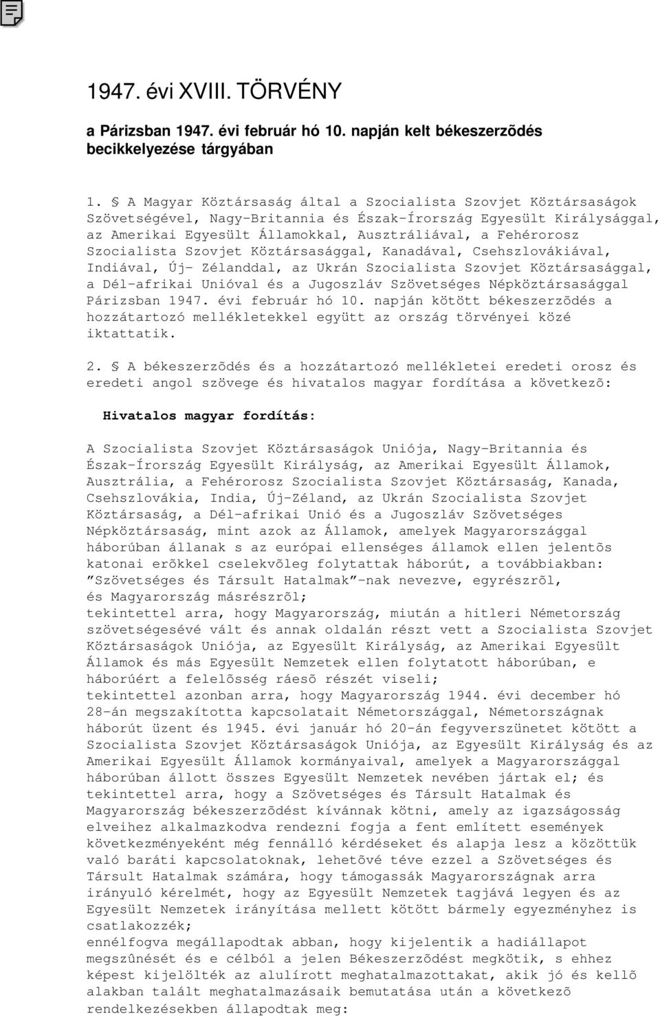 Szocialista Szovjet Köztársasággal, Kanadával, Csehszlovákiával, Indiával, Új- Zélanddal, az Ukrán Szocialista Szovjet Köztársasággal, a Dél-afrikai Unióval és a Jugoszláv Szövetséges