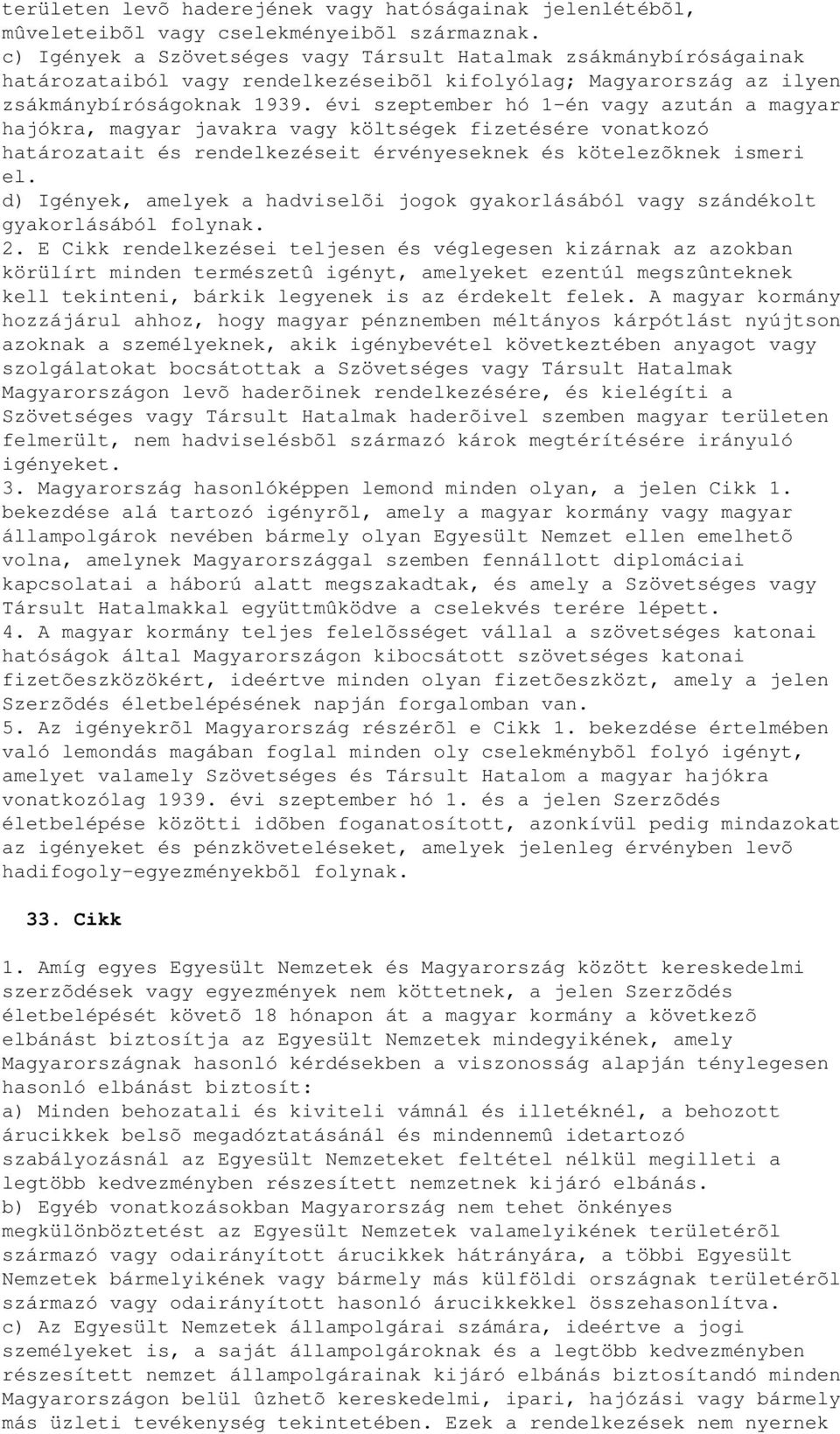 évi szeptember hó 1-én vagy azután a magyar hajókra, magyar javakra vagy költségek fizetésére vonatkozó határozatait és rendelkezéseit érvényeseknek és kötelezõknek ismeri el.