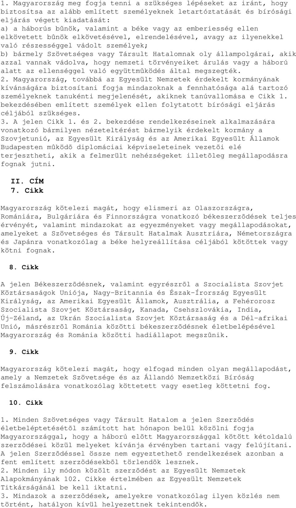 állampolgárai, akik azzal vannak vádolva, hogy nemzeti törvényeiket árulás vagy a háború alatt az ellenséggel való együttmûködés által megszegték. 2.