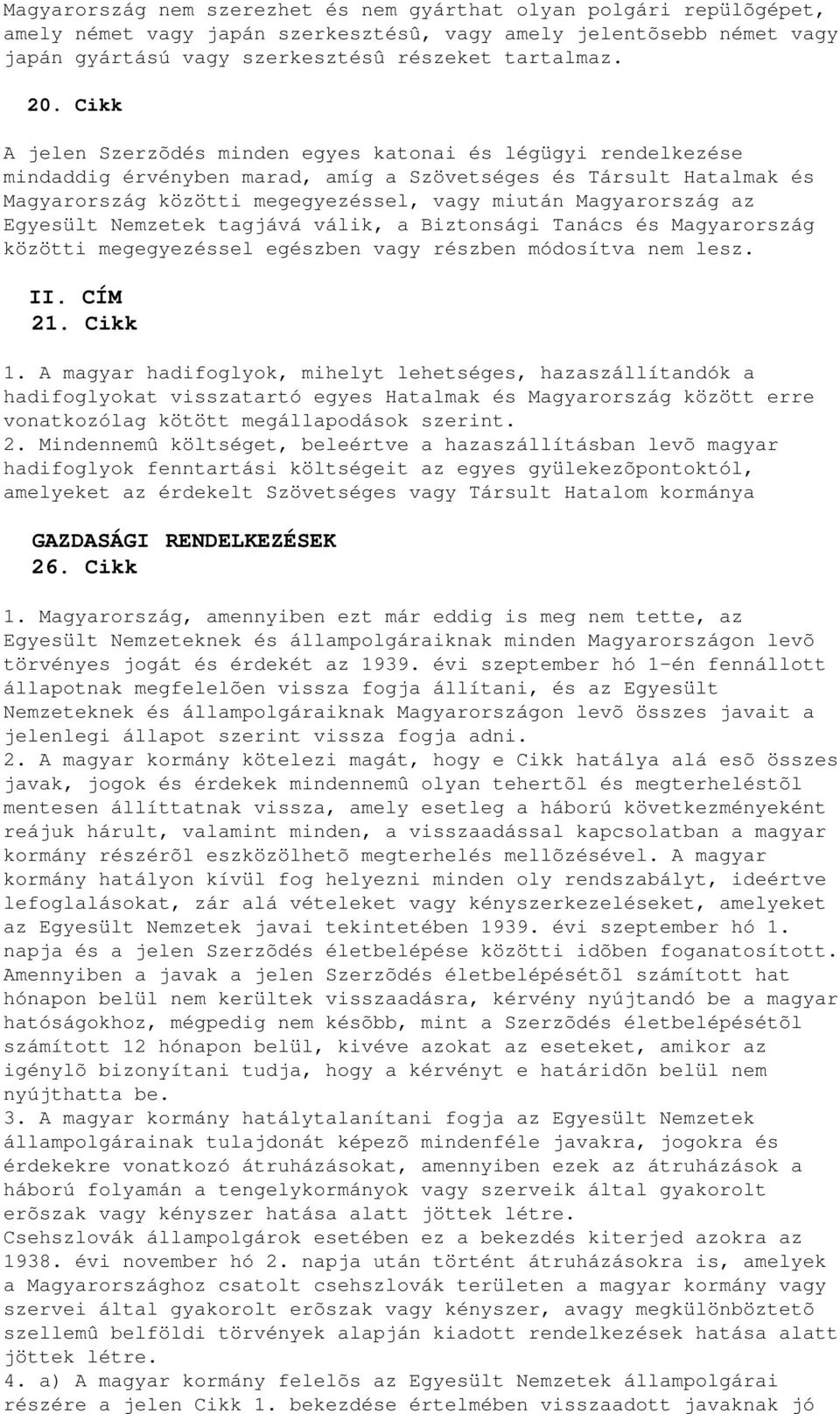 az Egyesült Nemzetek tagjává válik, a Biztonsági Tanács és Magyarország közötti megegyezéssel egészben vagy részben módosítva nem lesz. II. CÍM 21. Cikk 1.