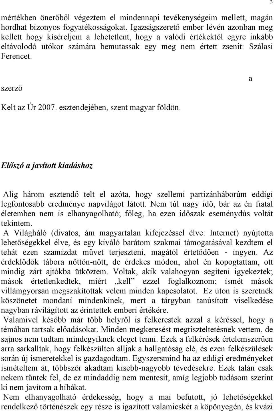 3 szerző a Kelt az Úr 2007. esztendejében, szent magyar földön.