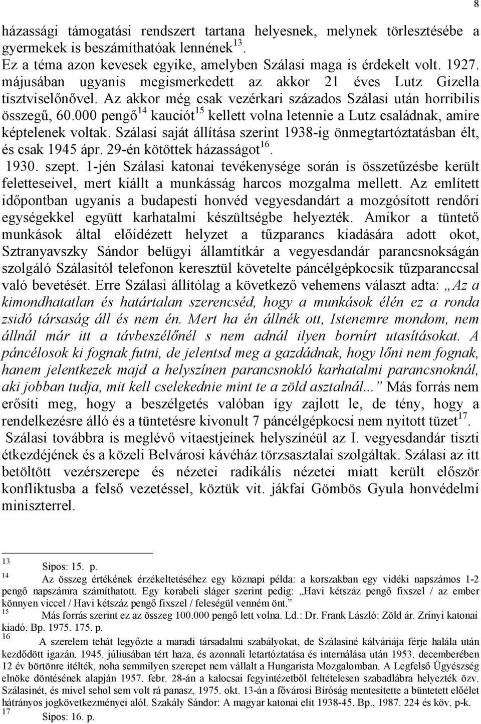 000 pengő 14 kauciót 15 kellett volna letennie a Lutz családnak, amire képtelenek voltak. Szálasi saját állítása szerint 1938-ig önmegtartóztatásban élt, és csak 1945 ápr.