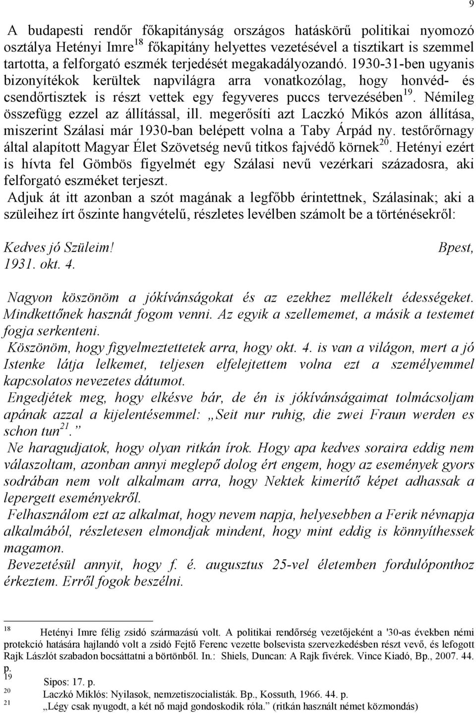 Némileg összefügg ezzel az állítással, ill. megerősíti azt Laczkó Mikós azon állítása, miszerint Szálasi már 1930-ban belépett volna a Taby Árpád ny.