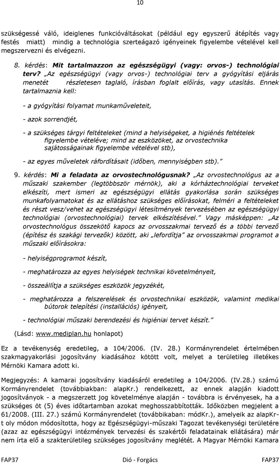 Az egészségügyi (vagy orvos-) technológiai terv a gyógyítási eljárás menetét részletesen taglaló, írásban foglalt előírás, vagy utasítás.