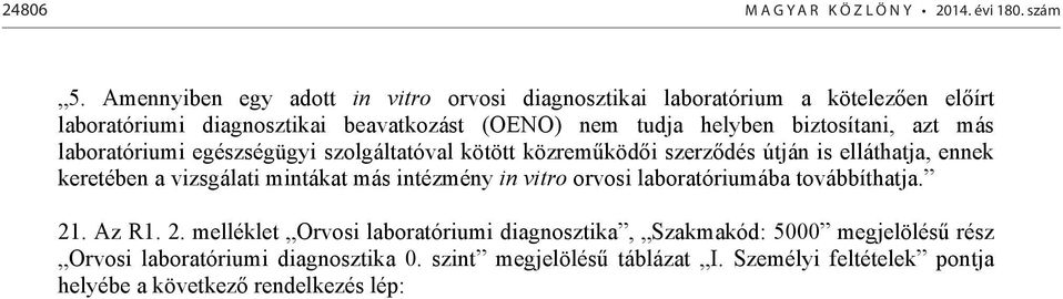 biztosítani, azt más laboratóriumi egészségügyi szolgáltatóval kötött közrem köd i szerz dés útján is elláthatja, ennek keretében a vizsgálati mintákat más