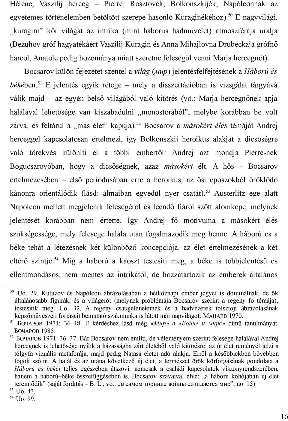 hozománya miatt szeretné feleségül venni Marja hercegnőt). Bocsarov külön fejezetet szentel a világ (мир) jelentésfelfejtésének a Háború és békében.