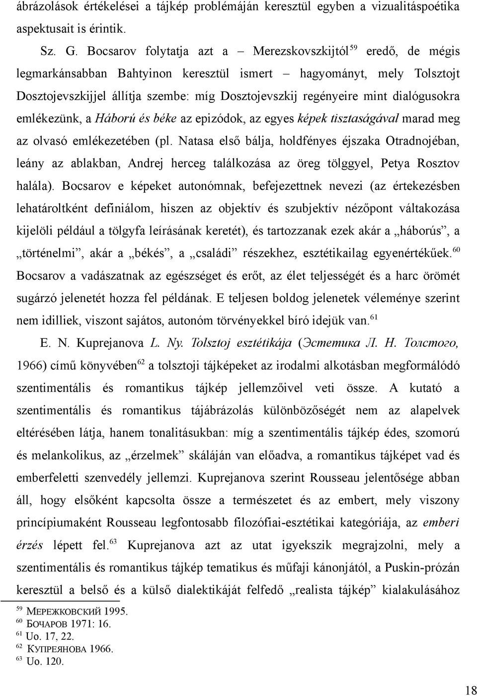 mint dialógusokra emlékezünk, a Háború és béke az epizódok, az egyes képek tisztaságával marad meg az olvasó emlékezetében (pl.