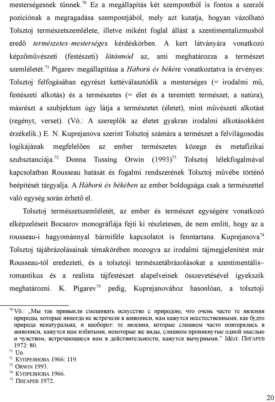 szentimentalizmusból eredő természetes mesterséges kérdéskörben. A kert látványára vonatkozó képzőművészeti (festészeti) látásmód az, ami meghatározza a természet szemléletét.