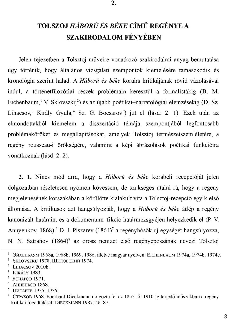 Eichenbaum,1 V. Sklovszkij2) és az újabb poétikai narratológiai elemzésekig (D. Sz. Lihacsov,3 Király Gyula,4 Sz. G. Bocsarov5) jut el (lásd: 2. 1).