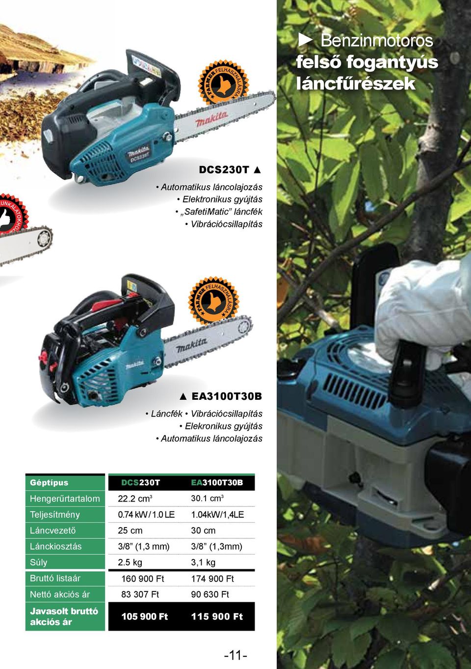 láncolajozás Géptípus DCS230T EA3100T30B Hengerűrtartalom 22.2 cm 3 30.1 cm 3 Teljesítmény 0.74 kw / 1.0 LE 1.