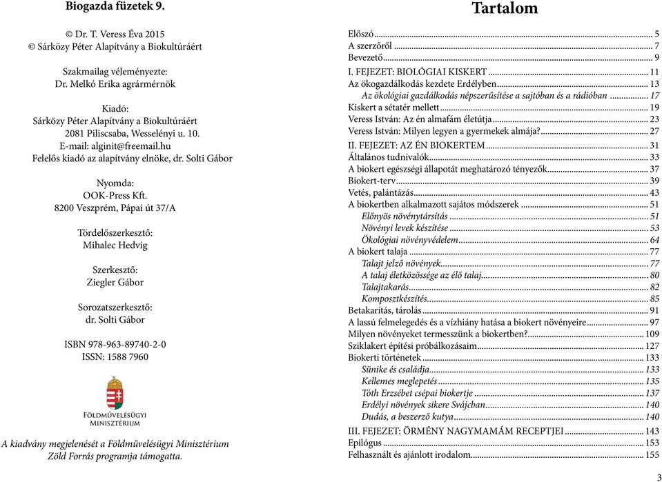 Solti Gábor Nyomda: OOK-Press Kft. 8200 Veszprém, Pápai út 37/A Tördelőszerkesztő: Mihalec Hedvig Szerkesztő: Ziegler Gábor Sorozatszerkesztő: dr.