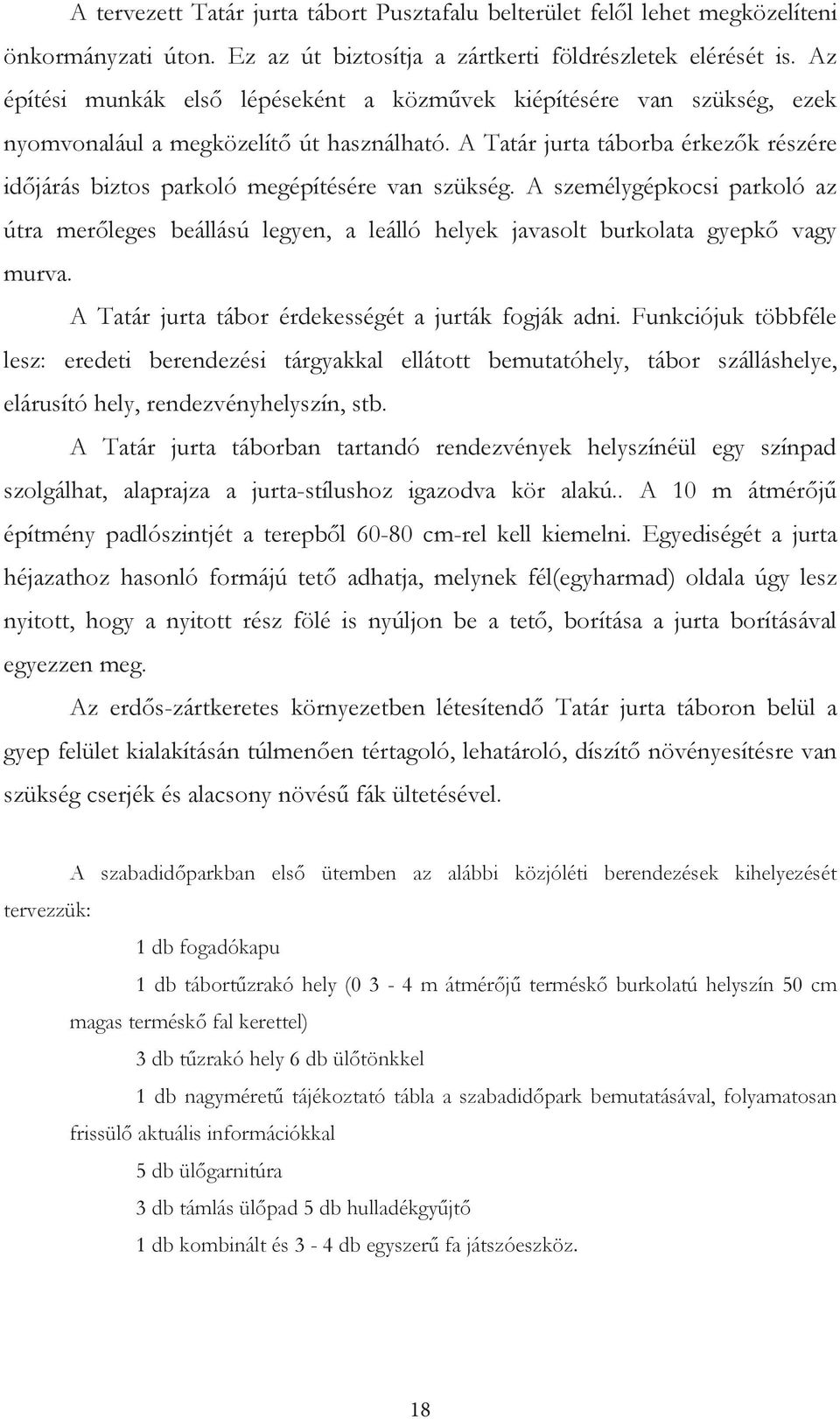 A Tatár jurta táborba érkezrk részére idrjárás biztos parkoló megépítésére van szükség.