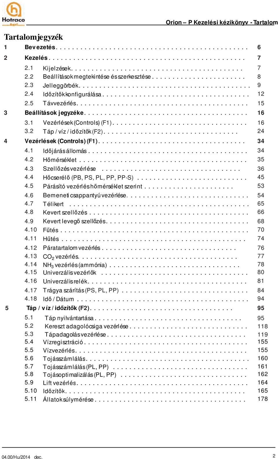 1 Időjárás állomás... 34 4.2 Hőmérséklet... 35 4.3 Szellőzés vezérlése... 36 4.4 Hőcserélő (PB, PS, PL, PP, PP-S)... 45 4.5 Párásító vezérlés hőmérséklet szerint... 53 4.